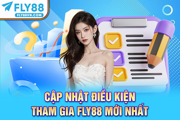 Cập nhật điều kiện tham gia Fly88 mới nhất