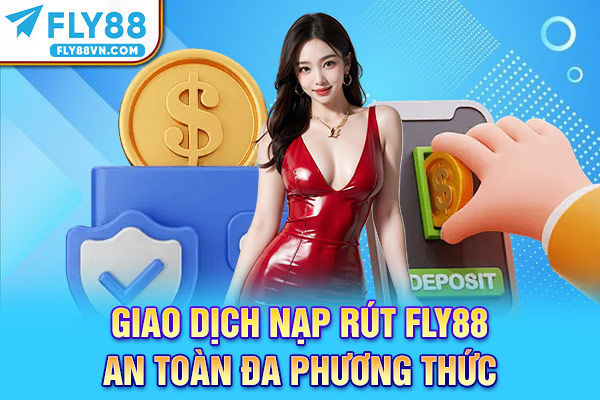 Giao dịch nạp rút Fly88 an toàn đa phương thức