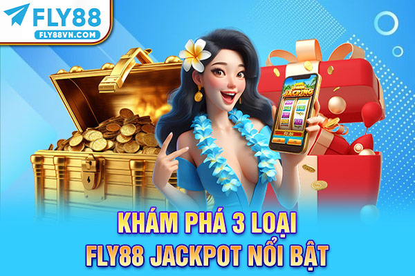 Khám phá  3 loại Fly88 Jackpot nổi bật