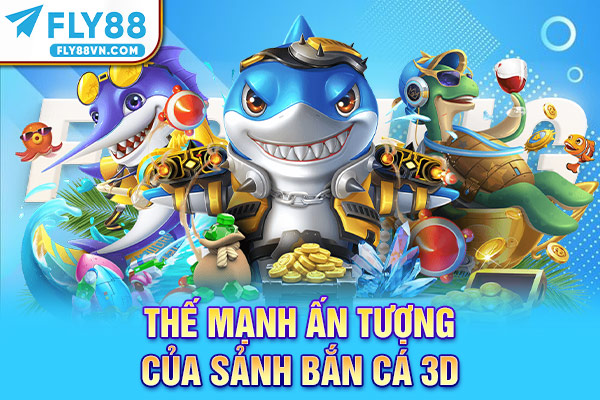 Thế mạnh ấn tượng của sảnh Bắn cá 3D