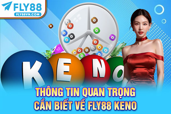 Thông tin quan trọng cần biết về Fly88 Keno