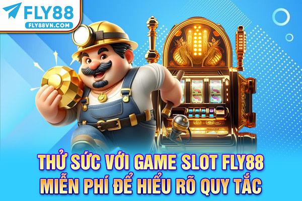 Thử sức với game slot Fly88 miễn phí để hiểu rõ quy tắc