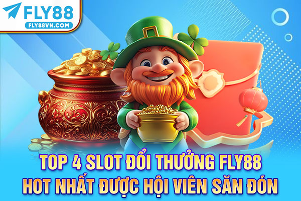 4 siêu phẩm slot đổi thưởng Fly88 nổi bật 2025