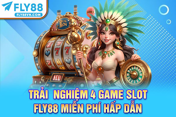 Trải  nghiệm 4 game slot Fly88 miễn phí hấp dẫn