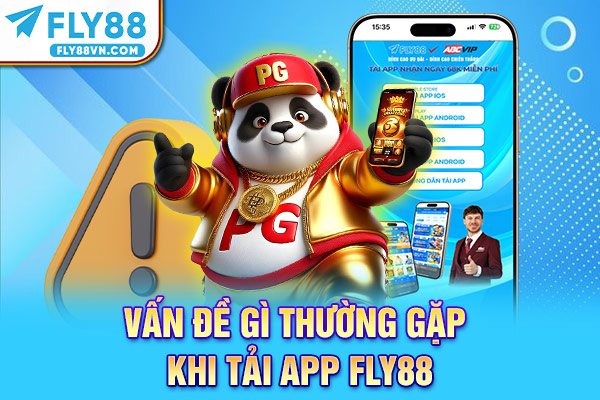 Vấn đề gì thường gặp khi tải app Fly88